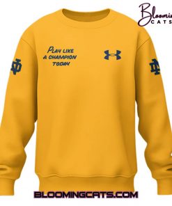 Notre Dame Football “Play Like a Champions Today ” Limited Edition Yellow Sweatshirt