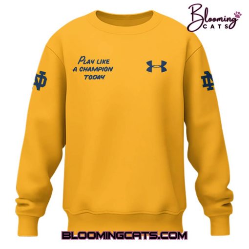 Notre Dame Football “Play Like a Champions Today ” Limited Edition Yellow Sweatshirt